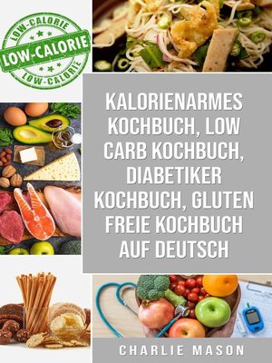 cover image of Kalorienarmes Kochbuch & Low Carb Kochbuch & Diabetiker Kochbuch & Gluten freie Kochbuch auf Deutsch